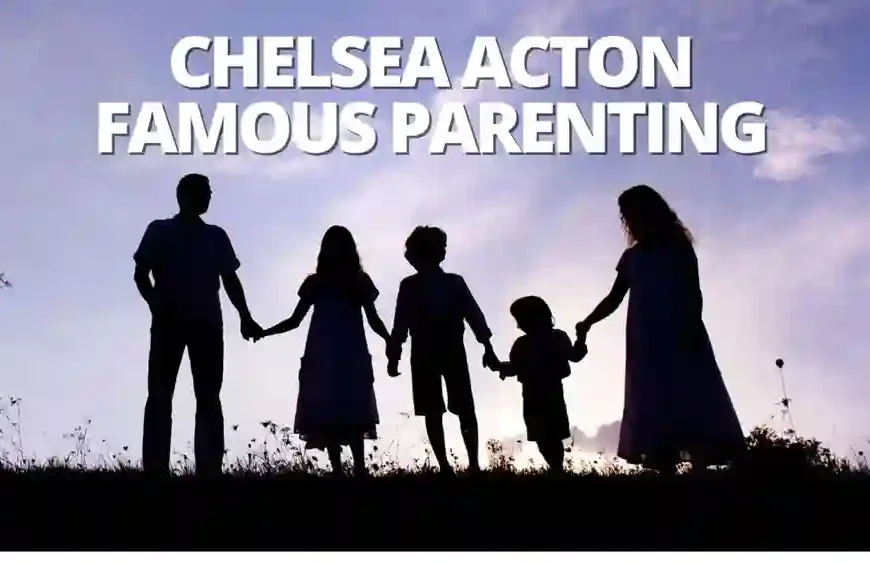 Famous Parenting Chelsea Acton